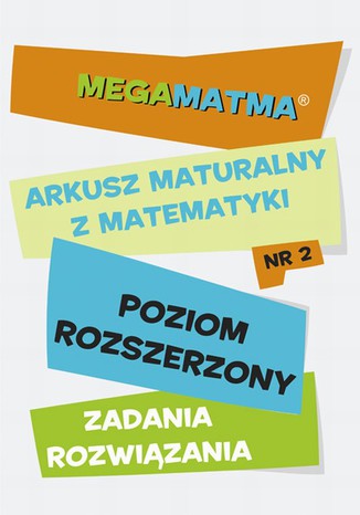 Okładka książki Matematyka-Arkusz maturalny. MegaMatma nr 2. Poziom rozszerzony. Zadania z rozwiązaniami