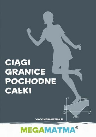 Okładka: Matematyka-Ciągi, granice, pochodne, całki wg MegaMatma