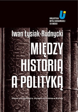 Midzy histori a polityk Adam Michnik, Jarosaw Hrycak, Iwan ysiak - Rudnycki, Grzegorz Hryciuk - okadka audiobooka MP3