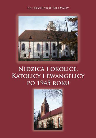 Nidzica i okolice. Katolicy i ewangelicy po 1945 roku Krzysztof Bielawny - okadka audiobooka MP3
