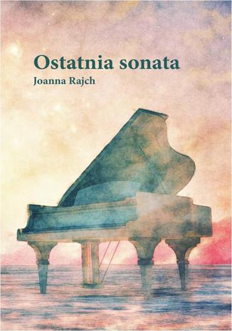 Ostatnia sonata Joanna Rajch - okadka ebooka