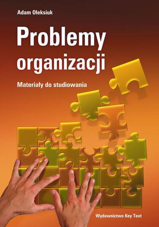 Problemy organizacji - materiay do studiowania Adam Oleksiuk - okadka ksiki