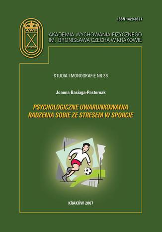 Psychologiczne uwarunkowania radzenia sobie ze stresem w sporcie Joanna Basiaga-Pasternak - okadka ebooka