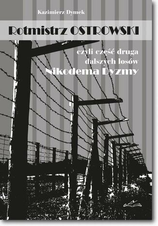 Rotmistrz Ostrowski czyli część druga dalszych losów Nikodema Dyzmy Kazimierz Dymek