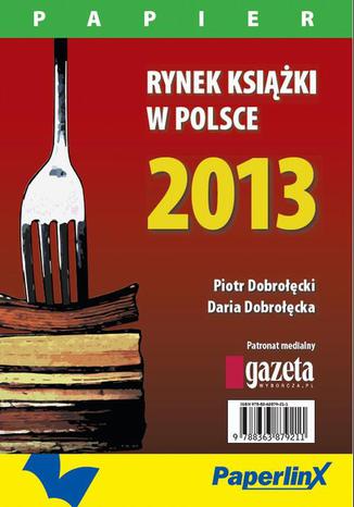 Rynek ksiki w Polsce 2013. Papier Piotr Dobrocki, Daria Dobrocka - okadka ebooka