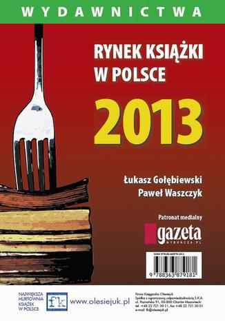 Rynek ksiki w Polsce 2013. Wydawnictwa ukasz Gobiewski, Pawe Waszczyk - okadka ebooka