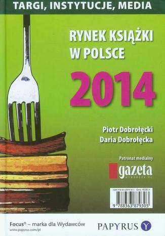 Rynek ksiki w Polsce 2014 Targi, instytucje, media Piotr Dobrocki, Daria Dobrocka - okadka ebooka