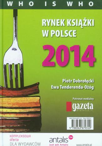 Rynek ksiki w Polsce 2014 Who is who Piotr Dobrocki, Ewa Tenderenda-Og - okadka ebooka