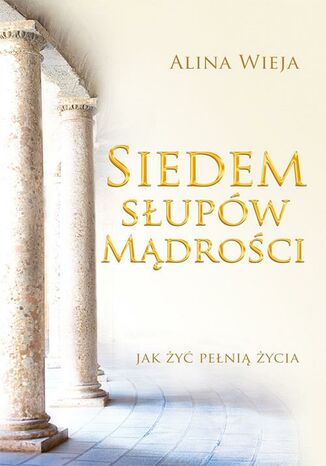 Okładka: Siedem słupów mądrości. Jak żyć pełnią życia