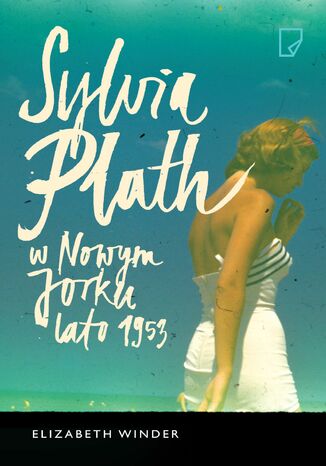 Okładka: Sylvia Plath w Nowym Jorku Lato 1953