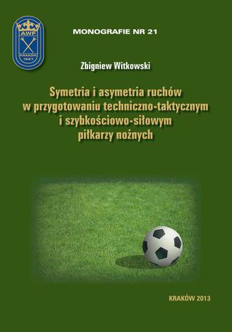 Symetria i asymetria  ruchw w przygotowaniu techniczno-taktycznym i szybkociowo-siowym pikarzy nonych Zbigniew Witkowski - okadka audiobooka MP3