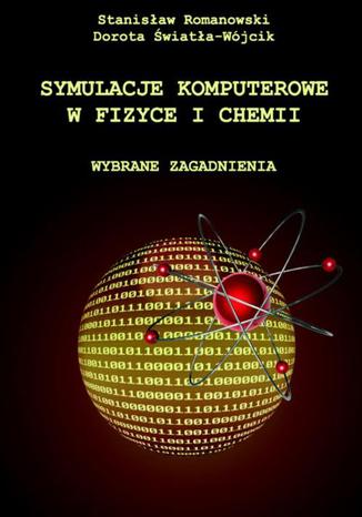 Symulacje komputerowe w fizyce i chemii. Wybrane zagadnienia Stanisaw Romanowski, Dorota wiata-Wjcik - okadka ebooka
