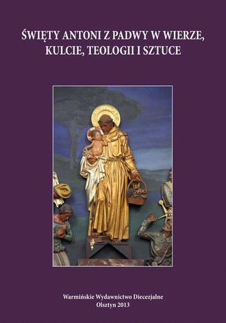 Okładka:Święty Antoni z Padwy w wierze, kulcie, teologii i sztuce. Perspektywa regionalna i uniwersalna 