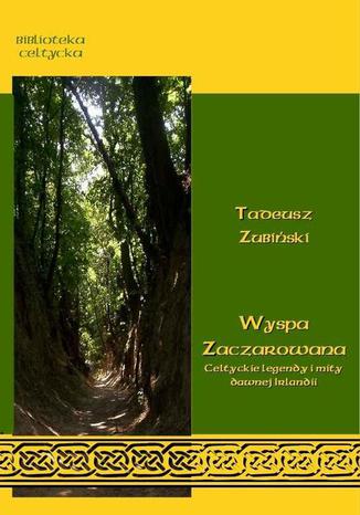 Wyspa zaczarowana. Celtyckie podania i mity dawnej Irlandii Tadeusz Zubiski - okadka audiobooks CD