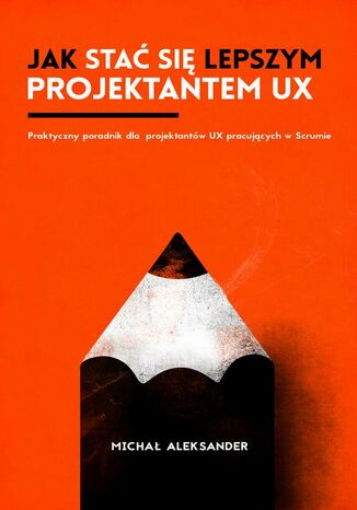 Okładka: Jak stać się lepszym projektantem UX