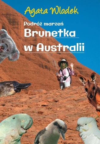 Okładka książki Podróż marzeń. Brunetka w Australii wyd.II