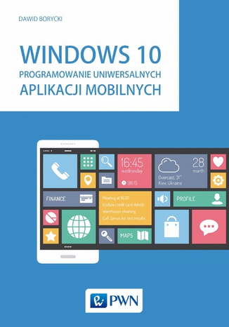 Okładka książki Windows 10. Programowanie uniwersalnych aplikacji mobilnych