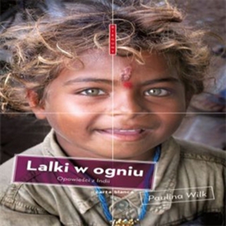 Lalki w ogniu. Opowieści z Indii Paulina Wilk - okładka audiobooka MP3