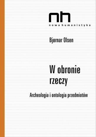 W obronie rzeczy. Archeologia i ontologia przedmiotw Bjornar Olsen - okadka audiobooks CD