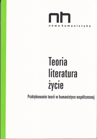Teoria - literatura - ycie. Praktykowanie teorii w humanistyce wspczesnej Ryszard Nycz, Anna Legeyska - okadka ebooka