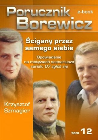 Porucznik Borewicz. Ścigany przez samego siebie. TOM 12 Krzysztof Szmagier