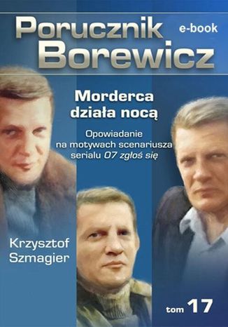 Okładka:Porucznik Borewicz. Morderca działa nocą. TOM 17 