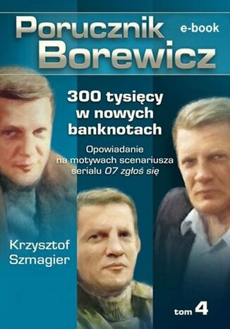Okładka:Porucznik Borewicz. 300 tysięcy w nowych banknotach. Tom 4 