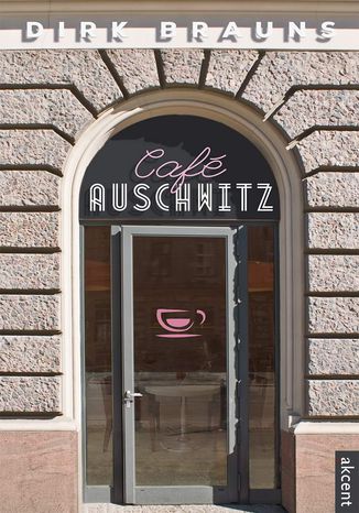 Café Auschwitz Dirk Brauns Café Auschwitz Dirk Brauns