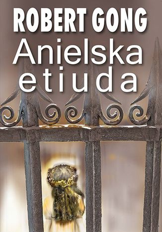 Anielska etiuda Robert Gong Anielska etiuda Robert Gong