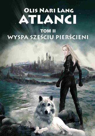 Wyspa Sześciu Pierścieni Tom II sagi Atlanci Olis Nari Lang Wyspa Sześciu Pierścieni Tom II sagi Atlanci Olis Nari Lang