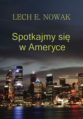 Spotkajmy si w Ameryce Lech E. Nowak - okadka ebooka