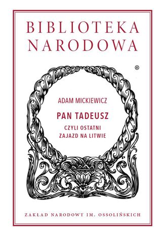 Pan Tadeusz, czyli ostatni zajazd na Litwie Adam Mickiewicz - okadka ebooka