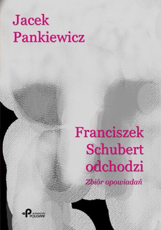 Franciszek Schubert odchodzi. Zbir opowiada Jacek Pankiewicz - okadka ebooka