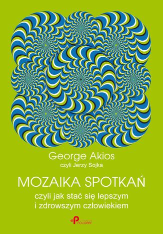 Mozaika spotka, czyli jak sta si lepszym i zdrowszym czowiekiem George Akios - okadka ebooka