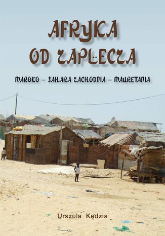 Okładka: Afryka od zaplecza. Maroko - Sahara Zachodnia - Mauretania