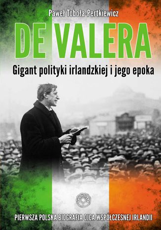 Okładka:De Valera. Gigant polityki irlandzkiej i jego epoka 