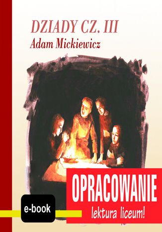 Dziady cz. III (Adam Mickiewicz) - opracowanie Andrzej I. Kordela, M. Bodych - okadka ebooka
