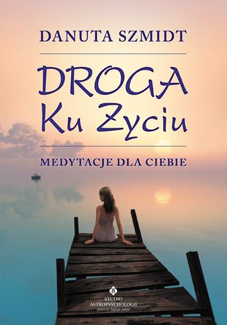 Okładka: Droga ku życiu. Medytacje dla Ciebie