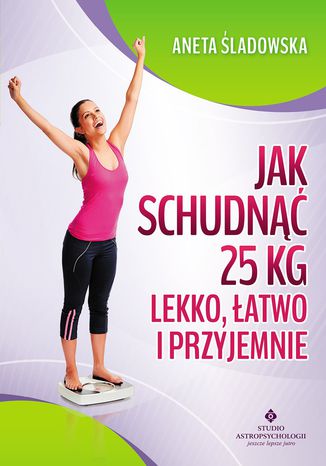 Okładka: Jak schudnąć 25 kg lekko, łatwo i przyjemnie