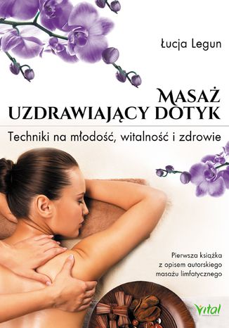 Okładka: Masaż - uzdrawiający dotyk. Techniki na młodość, witalność i zdrowie