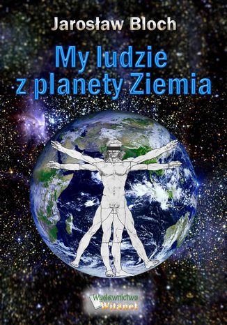 My, ludzie z planety Ziemia Jarosław Bloch