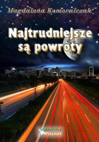 Najtrudniejsze są powroty Magdalena Komorniczak Najtrudniejsze są powroty Magdalena Komorniczak