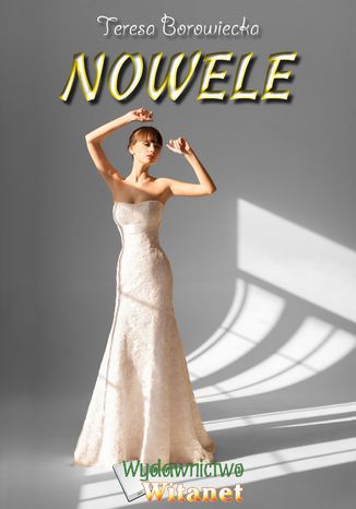Nowele Teresa Borowiecka Nowele Teresa Borowiecka
