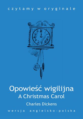A Christmas Carol. Opowieść wigilijna Charles Dickens - okładka książki