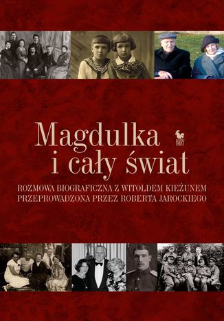 Okładka:Magdulka i cały świat. Rozmowa biograficzna z Witoldem Kieżunem przeprowadzona przez Roberta Jarockiego 