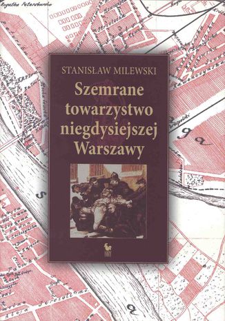 Szemrane towarzystwo niegdysiejszej Warszawy Stanisaw Milewski - okadka ebooka