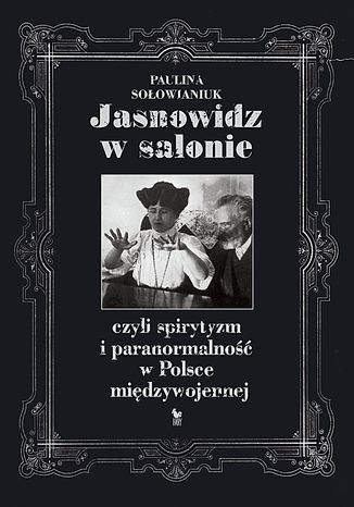 Jasnowidz w salonie, czyli spirytyzm i paranormalno w Polsce midzywojennej Paulina Soowianiuk - okadka audiobooka MP3