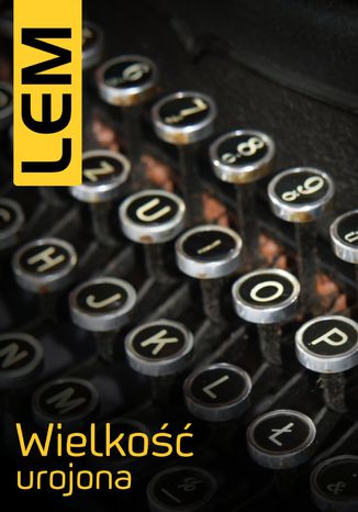 Wielkość urojona Stanisław Lem Wielkość urojona Stanisław Lem