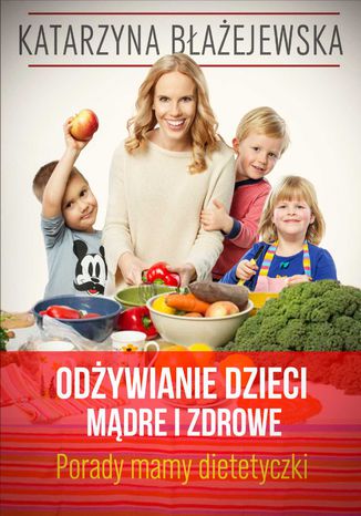 Odywianie dzieci mdre i zdrowe. Porady mamy dietetyczki Katarzyna Baejewska - okadka audiobooks CD