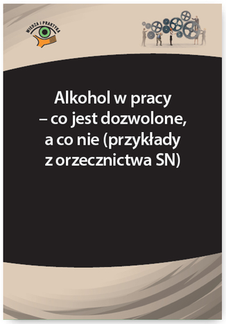 Alkohol w pracy - co jest dozwolone, a co nie (przykady z orzecznictwa SN) Sawomir Driczinski - okadka ebooka